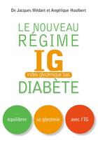 Couverture du livre « Le nouveau régime IG (index glycémique bas) diabète » de Angelique Houlbert et Jacques Medart aux éditions Thierry Souccar