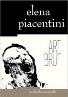 Couverture du livre « Art brut » de Elena Piacentini aux éditions Au-dela Du Raisonnable