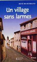 Couverture du livre « Un Village Sans Larmes » de Rene Bo-Durbano aux éditions Rene Bo