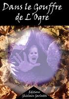 Couverture du livre « Dans le gouffre de l'ogre » de Ghislain Garlatti aux éditions Ghislain Garlatti