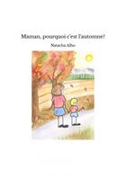 Couverture du livre « Maman, pourquoi c'est l'automne? » de Alho Natacha aux éditions Thebookedition.com