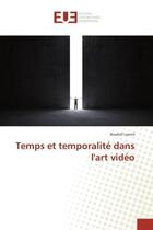 Couverture du livre « Temps et temporalite dans l'art video » de Awatef Lamiri aux éditions Editions Universitaires Europeennes