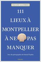 Couverture du livre « 111 lieux à Montpellier à ne pas manquer » de Pauline Salembier et Samuel Duplaix aux éditions Emons