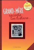 Couverture du livre « Grand-mère, raconte ton histoire » de Laetitia Graffart aux éditions Wartberg