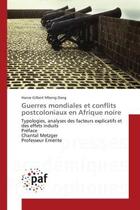 Couverture du livre « Guerres mondiales et conflits postcoloniaux en Afrique noire : Typologies, analyses des facteurs explicatifs et des effets induits Preface Chantal Metzger » de Hanse Dang aux éditions Editions Universitaires Europeennes