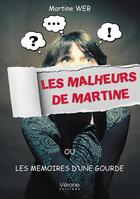 Couverture du livre « Les malheurs de Martine ou Les mémoires d'une gourde » de Martine Web aux éditions Verone