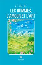 Couverture du livre « Les hommes,l'amour et l'art » de Czimmerman Claire aux éditions Le Lys Bleu