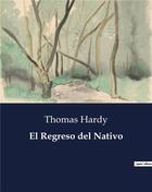 Couverture du livre « El Regreso del Nativo » de Thomas Hardy aux éditions Culturea