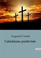 Couverture du livre « Catéchisme positiviste » de Auguste Comte aux éditions Shs Editions