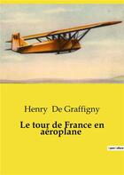 Couverture du livre « Le tour de france en aeroplane » de De Graffigny Henry aux éditions Culturea