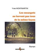 Couverture du livre « Les escargots ne bavent pas tous de la même façon » de Yves Montmartin aux éditions Yves Montmartin