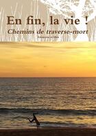 Couverture du livre « En fin, la vie ! Chemins de traverse-mort » de Anonyme Et Libre aux éditions Lulu