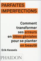 Couverture du livre « Parfaites imperfections : comment transformer ses erreurs en idées géniales pour se planter en beauté » de Erik Kessels aux éditions Phaidon