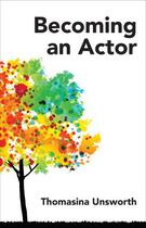 Couverture du livre « Becoming an Actor » de Unsworth Thomasina aux éditions Hern Nick Digital