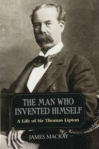 Couverture du livre « A life of Sir Thomas Lipton ; the man who invented himself » de James Mackay aux éditions 