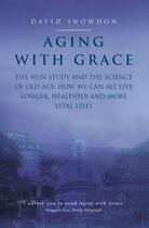 Couverture du livre « AGING WITH GRACE - THE NUN STUDY SCIENCE OF OLD AGE. HOW WE CAN ALL LIVE LONGER » de David Snowdon aux éditions Fourth Estate