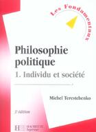 Couverture du livre « Philosophie Politique T.1 ; Individu Et Societe (3e Edition) » de Michel Terestchenko aux éditions Hachette Education