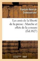 Couverture du livre « Les amis de la libérte de la presse : marche et effets de la censure (édition 1827) » de François-René De Chateaubriand aux éditions Hachette Bnf