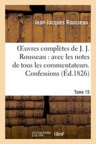Couverture du livre « Oeuvres complètes de J. J. Rousseau. T. 15 Confessions T1 » de Rousseau J-J. aux éditions Hachette Bnf