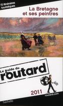 Couverture du livre « Guide Du Routard ; La Bretagne Et Ses Peintres (Edition 2011/2012) » de  aux éditions Hachette Tourisme