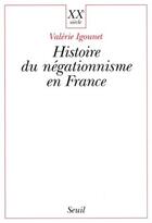 Couverture du livre « Histoire du négationnisme en France » de Valerie Igounet aux éditions Seuil