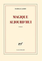 Couverture du livre « Magique aujourd'hui » de Jarry Isabelle aux éditions Gallimard