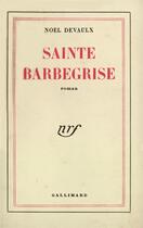 Couverture du livre « Sainte barbegrise » de Noel Devaulx aux éditions Gallimard