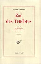 Couverture du livre « Zoe des tenebres / la revolution de gaston dubois » de Michel Piedoue aux éditions Gallimard