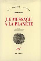 Couverture du livre « Le message a la planete » de Iris Murdoch aux éditions Gallimard