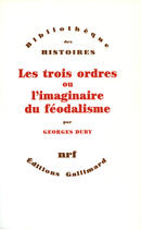 Couverture du livre « Les trois ordres ou l'imaginaire du feodalisme » de Georges Duby aux éditions Gallimard