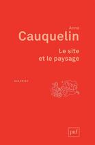 Couverture du livre « Le site et le paysage » de Anne Cauquelin aux éditions Puf