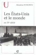 Couverture du livre « Les Etats-Unis et le monde au XIX siècle » de Aissatou Sy-Wonyu aux éditions Armand Colin