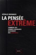 Couverture du livre « La pensée extrême ; comment des hommes ordinaires deviennent des fanatiques » de Gerald Bronner aux éditions Denoel