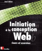 Couverture du livre « Initiation à la conception web ; cours et exercices » de Sklar aux éditions Eyrolles