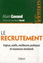 Couverture du livre « Le recrutement ; enjeux, outils, meilleures pratiques et nouveaux standards » de Alain Gavand aux éditions Eyrolles