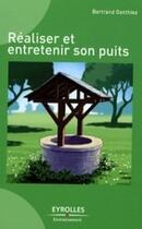 Couverture du livre « Réaliser et entretenir son puits » de Bertrand Gonthiez aux éditions Eyrolles