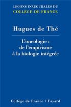 Couverture du livre « L'oncologie ; de l'empirisme à la biologie intégrée » de Herve De The aux éditions Fayard