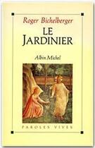 Couverture du livre « Le jardinier » de Roger Bichelberger aux éditions Albin Michel