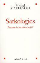 Couverture du livre « Sarkologies ; pourquoi tant de haine(s) ? » de Michel Maffesoli aux éditions Albin Michel