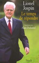 Couverture du livre « Le temps de répondre : Entretiens avec Alain Duhamel » de Lionel Jospin aux éditions Stock