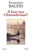 Couverture du livre « Il faut tuer Chateaubriand ! » de Dominique Baudis aux éditions Grasset