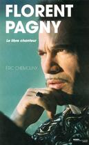 Couverture du livre « Florent Pagny, Le Libre Chanteur » de Eric Chemouny aux éditions Hors Collection