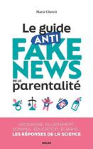 Couverture du livre « Le guide anti fake news de la parentalité » de Marie Chetrit aux éditions Solar