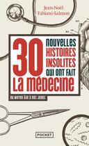Couverture du livre « 30 nouvelles histoires insolites qui ont fait l'histoire de la médecine : Du Moyen Âge à nos jours » de Jean-Noel Fabiani-Salmon aux éditions Pocket