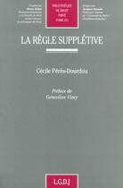 Couverture du livre « La règle supplétive » de Cecile Peres Dourdou aux éditions Lgdj
