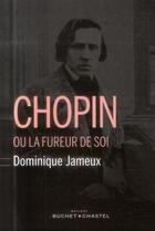 Couverture du livre « Chopin ou la fureur de soi » de Dominique Jameux aux éditions Buchet Chastel