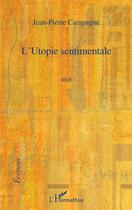 Couverture du livre « L'utopie sentimentale » de Jean-Pierre Campagne aux éditions L'harmattan