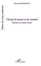 Couverture du livre « Chants d'amour et de combat ; poèmes et autres tracts » de Djamal Benmerad aux éditions Editions L'harmattan