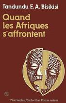 Couverture du livre « Quand les Afriques s'affrontent » de Tandundu E. A. Bisikisi aux éditions Editions L'harmattan