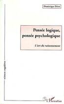 Couverture du livre « Pensée Logique, Pensée Psychologique : L'art du raisonnement » de Dominique Deret aux éditions Editions L'harmattan